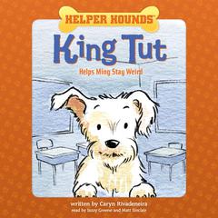 Helper Hounds: King Tut: Helps Ming Stay Weird Audiobook, by Caryn Rivadeneira