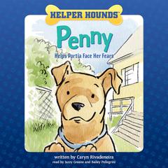 Helper Hounds: Penny: Helps Portia Face Her Fears Audiobook, by Caryn Rivadeneira