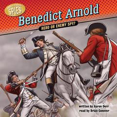 Benedict Arnold: Hero or Enemy Spy? Audiobook, by Aaron Derr