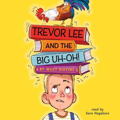 Trevor Lee and the Big Uh-Oh! Audiobook, by Wiley Blevins
