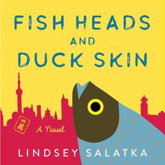 Fish Heads and Duck Skin: A Novel Audiobook, by Lindsey Salatka