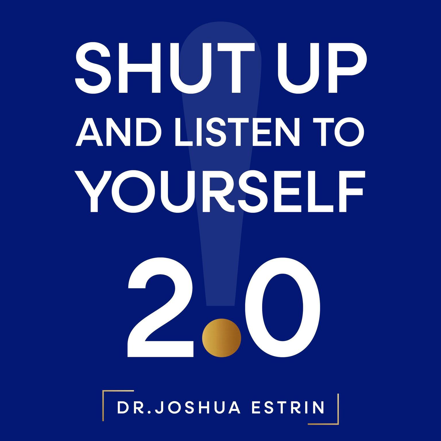 Shut Up and Listen to Yourself: Version 2.0 Audiobook, by Joshua Estrin