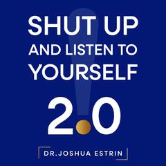 Shut Up and Listen to Yourself: Version 2.0 Audiobook, by Joshua Estrin