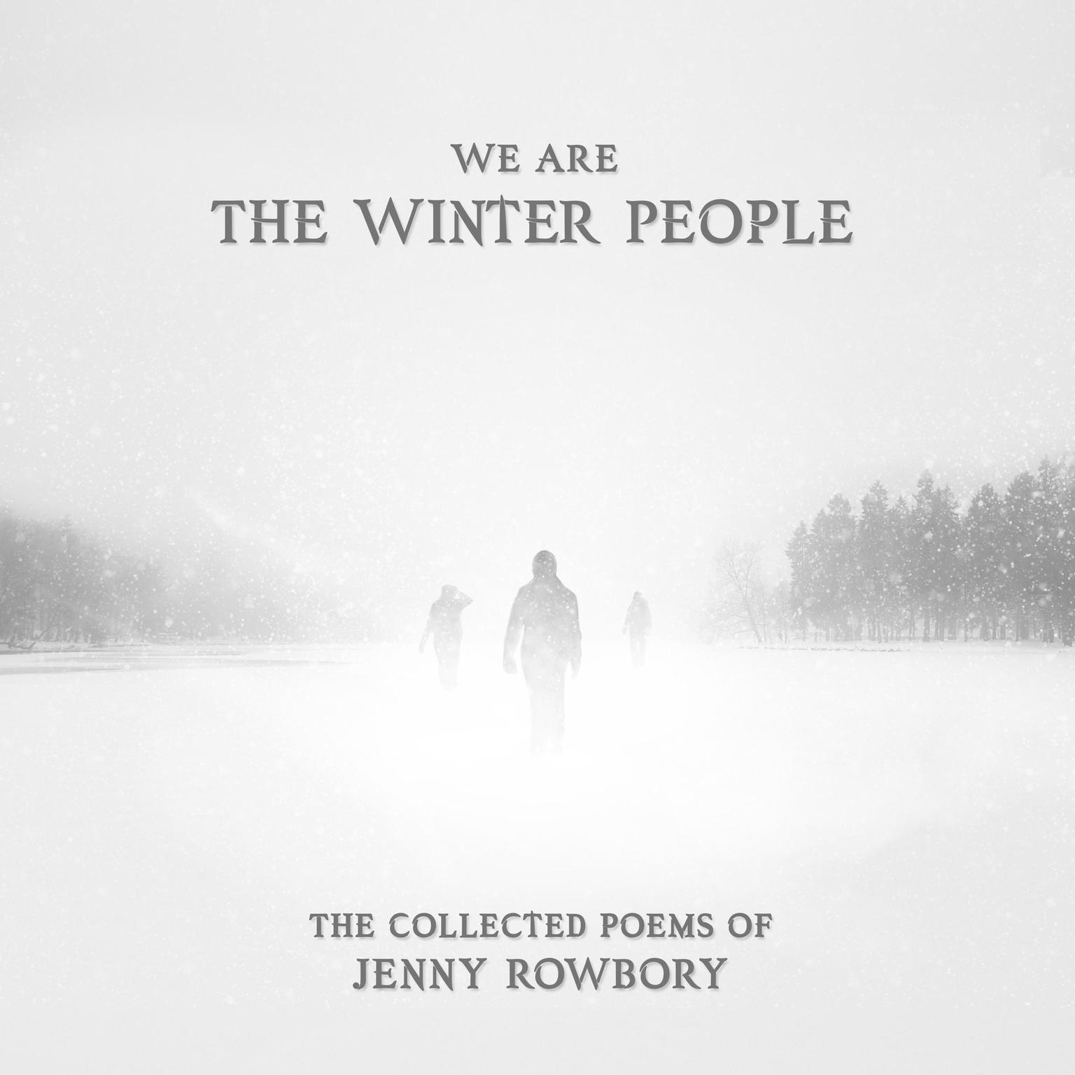 We Are The Winter People: The collected poems of Jenny Rowbory Audiobook, by Jenny Rowbory