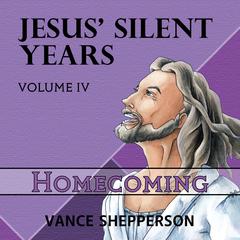 Jesus’ Silent Years, Homecoming Audiobook, by Vance Shepperson