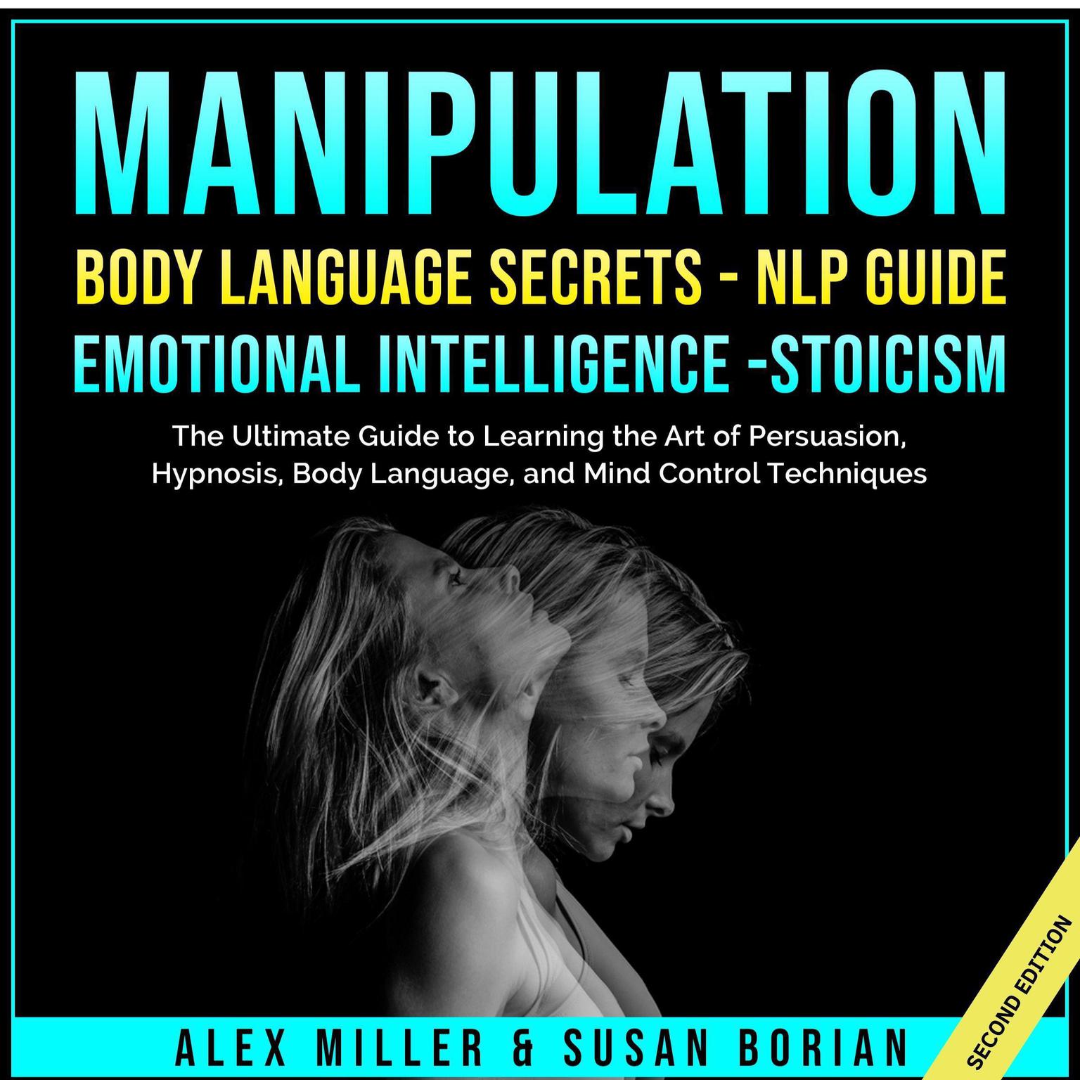 Manipulation: Body Language Secrets - NLP Guide - Emotional Intelligence - Stoicism: The Ultimate Guide to Learning the Art of Persuasion, Hypnosis, Body Language and Mind Control Techniques Audiobook, by Susan Borian