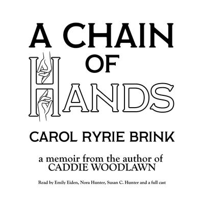 A Chain of Hands: A Memoir from the Author of Caddie Woodlawn Audiobook, by Carol Ryrie Brink