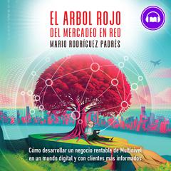 El Árbol Rojo del Mercadeo en Red Audiobook, by Mario Rodríguez Padrés