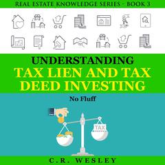 Understanding Tax Lien and Tax Deed Investing: No Fluff Audiobook, by C.R. Wesley