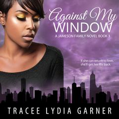 Against My Window: Book 3: Jameson Family Series Audiobook, by Tracee Lydia Garner