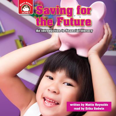 Saving for the Future: An introduction to Financial Literacy Audiobook, by Mattie Reynolds