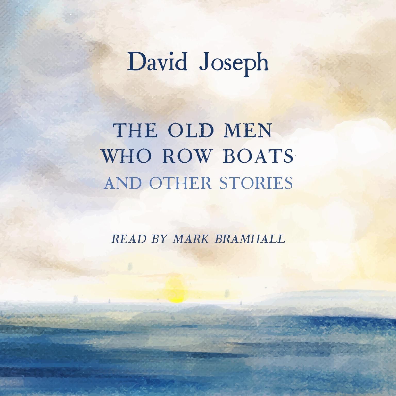 The Old Men Who Row Boats and Other Stories Audiobook, by David Joseph