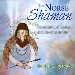 The Norse Shaman: Ancient Spiritual Practices of the Northern Tradition Audiobook, by Evelyn C. Rysdyk