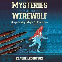 Mysteries of the Werewolf: Shapeshifting, Magic, and Protection Audiobook, by 