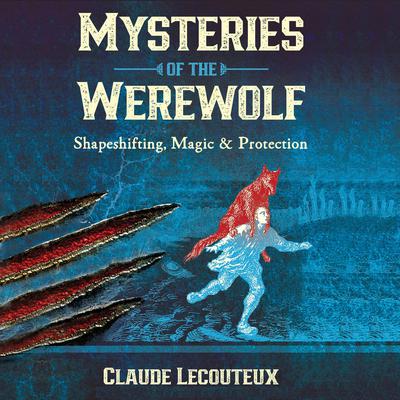Mysteries of the Werewolf: Shapeshifting, Magic, and Protection Audiobook, by Claude Lecouteux