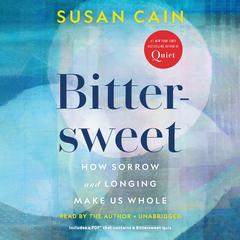 Bittersweet: How Sorrow and Longing Make Us Whole Audiobook, by Susan Cain