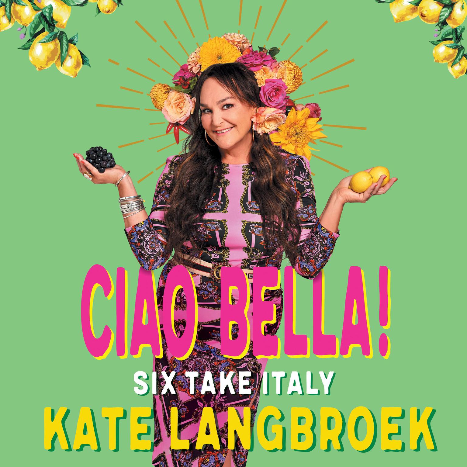Ciao Bella!: Six Take Italy Audiobook, by Kate Langbroek