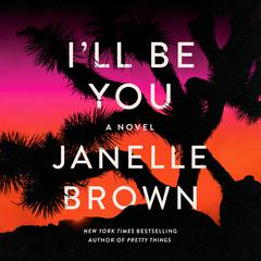 I'll Be You: A Novel Audiobook, by Janelle Brown
