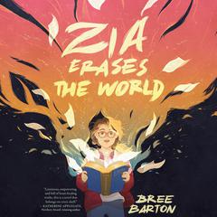 Zia Erases the World Audiobook, by Bree Barton