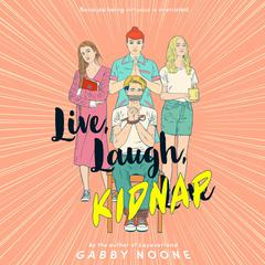 Live, Laugh, Kidnap Audiobook, by Gabby Noone