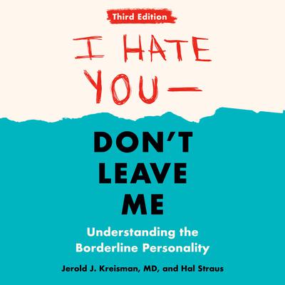 I Hate You--Dont Leave Me: Third Edition: Understanding the Borderline Personality Audiobook, by Hal Straus