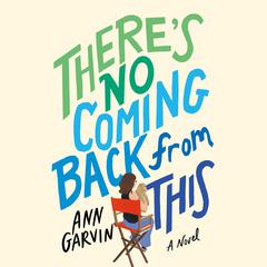 Theres No Coming Back from This: A Novel Audiobook, by Ann Garvin