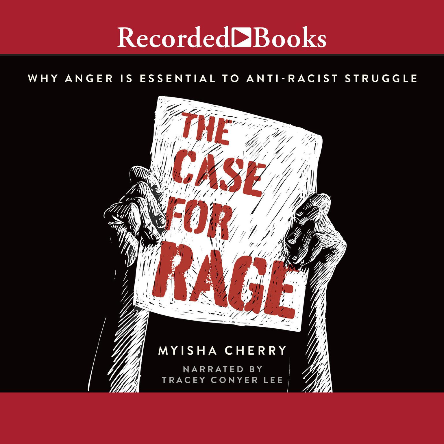 The Case for Rage: Why Anger is Essential to Anti-Racist Struggle Audiobook, by Myisha Cherry