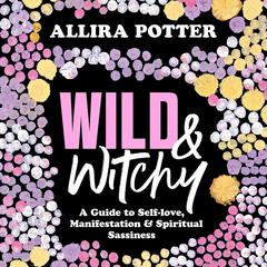 Wild & Witchy Audiobook, by Allira Potter