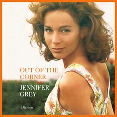 Out of the Corner: A Memoir Audiobook, by Jennifer Grey