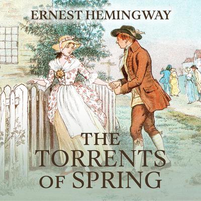 The Torrents of Spring: A Romantic Novel in Honor of the Passing of a Great Race Audiobook, by Ernest Hemingway