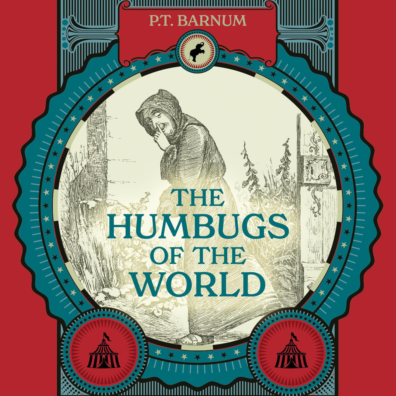The Humbugs of the World: An Account of Humbugs, Delusions, Impositions, Quackeries, Deceits, and Deceivers Generally, in All Ages Audiobook, by P. T. Barnum