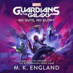 Marvel's Guardians of the Galaxy: No Guts, No Glory Audiobook, by M. K. England
