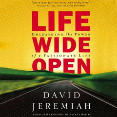 Life Wide Open: Unleashing the Power of a Passionate Life Audiobook, by David Jeremiah