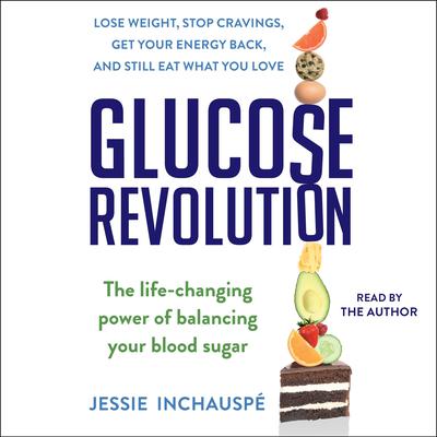 Glucose Revolution: The Life-Changing Power of Balancing Your Blood Sugar Audiobook, by Jessie Inchauspé