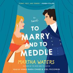 To Marry and to Meddle: A Novel Audiobook, by Martha Waters