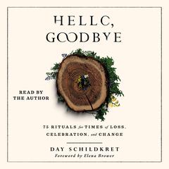 Hello, Goodbye: 75 Rituals for Times of Loss, Celebration, and Change Audiobook, by Day Schildkret