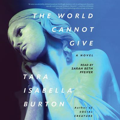 The World Cannot Give Audiobook, by Tara Isabella Burton