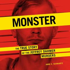 Monster: The True Story of the Jeffrey Dahmer Murders Audiobook, by Anne E. Schwartz