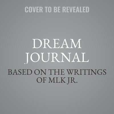 Dream Journal: The Words of Dr. Martin Luther King Jr. Audiobook, by Based on the writings of MLK