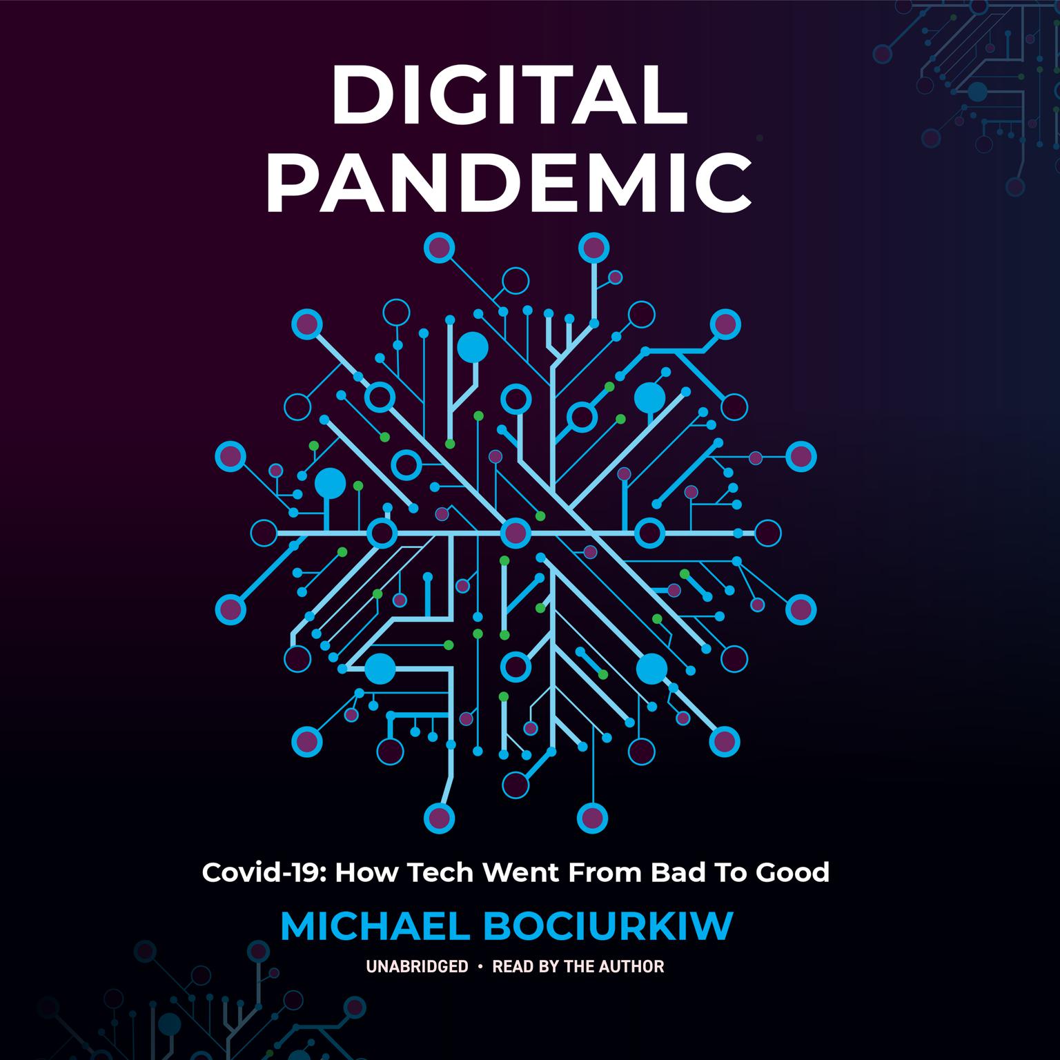 Digital Pandemic: Covid-19: How Tech Went from Bad to Good Audiobook, by Michael Bociurkiw