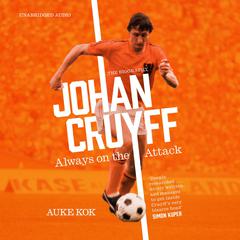 Johan Cruyff: Always on the Attack Audiobook, by Auke Kok