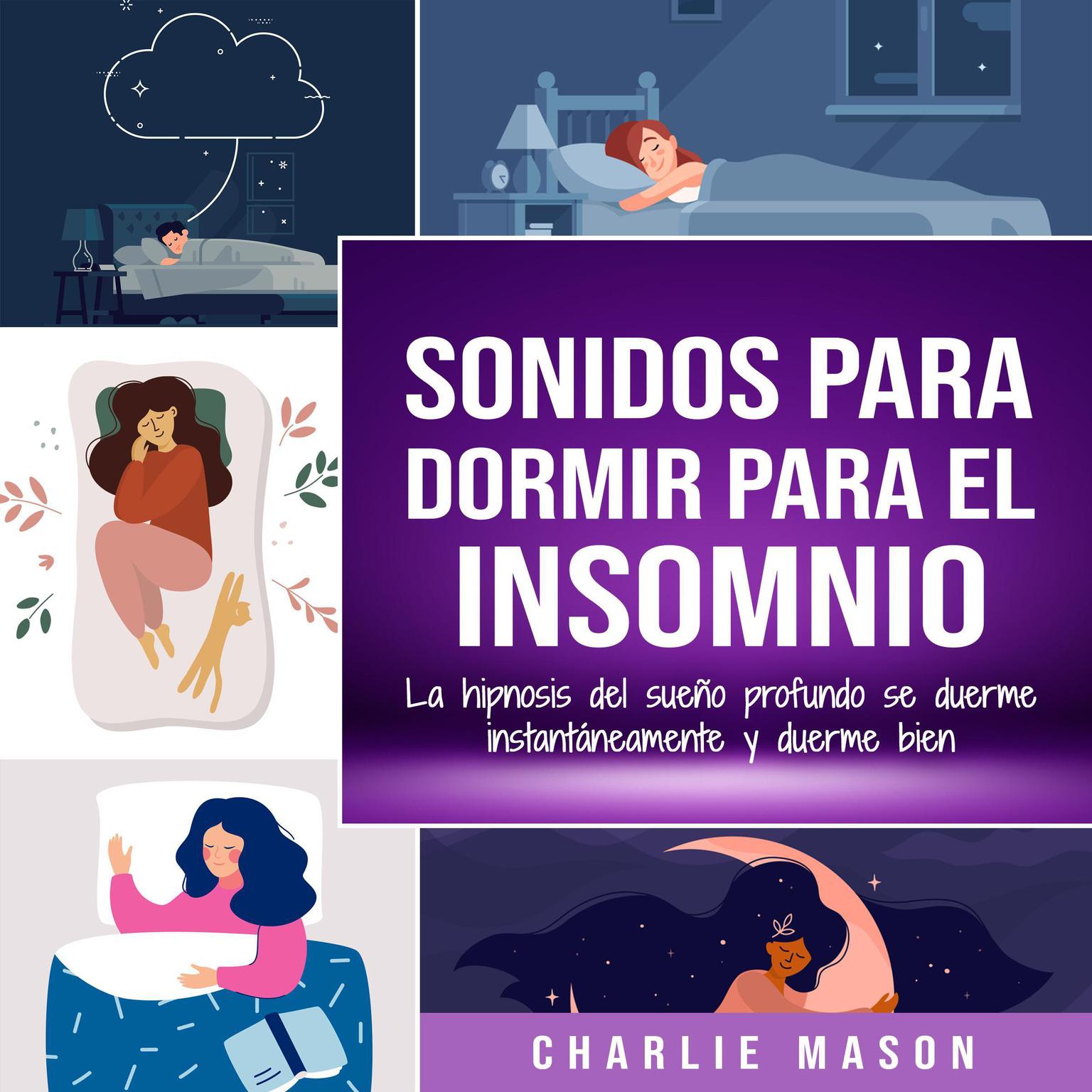 Sonidos para dormir para el insomnio: La hipnosis del sueño profundo se duerme instantáneamente y duerme bien Audiobook, by Charlie Mason
