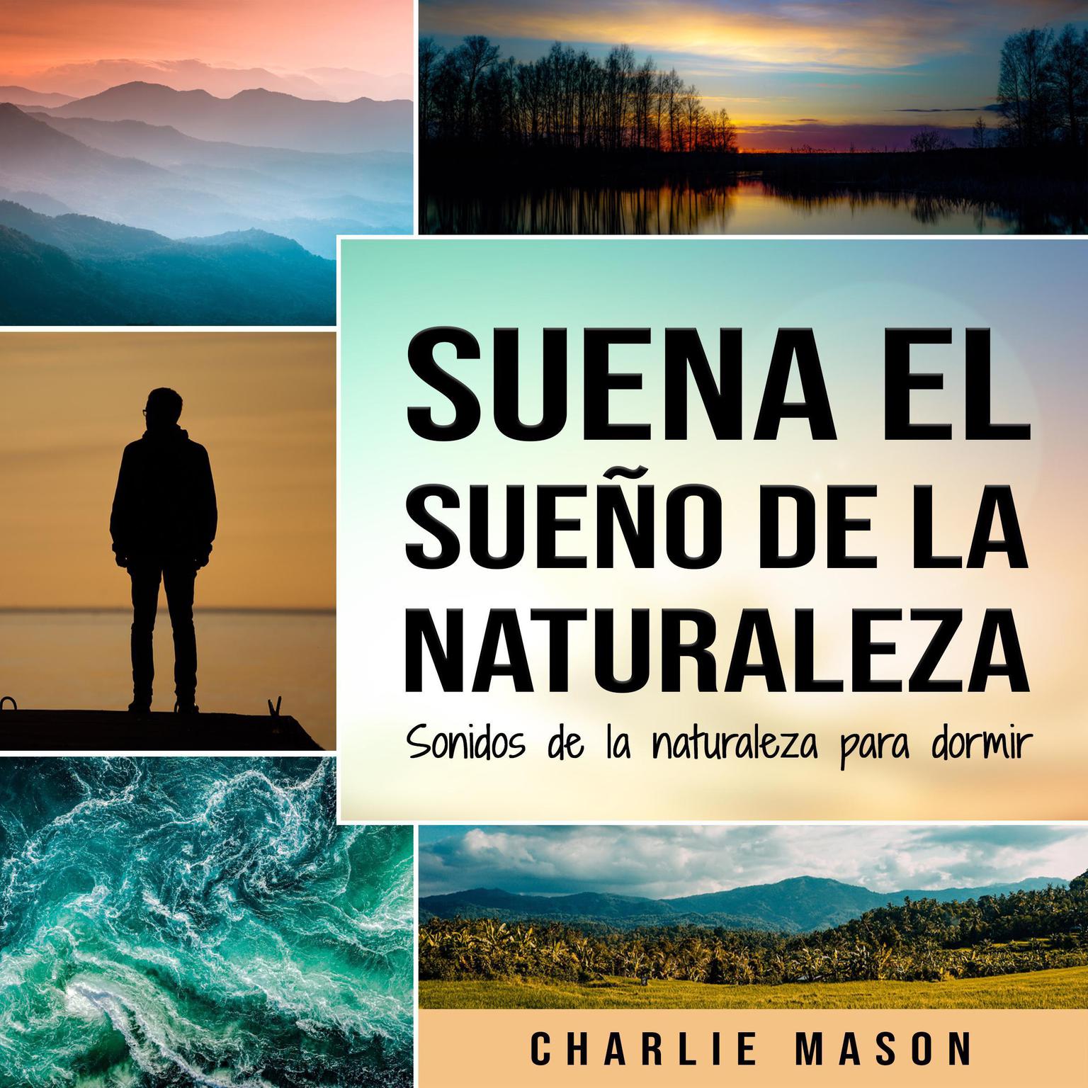 Suena el sueño de la naturaleza: Sonidos de la naturaleza para dormir Audiobook, by Charlie Mason