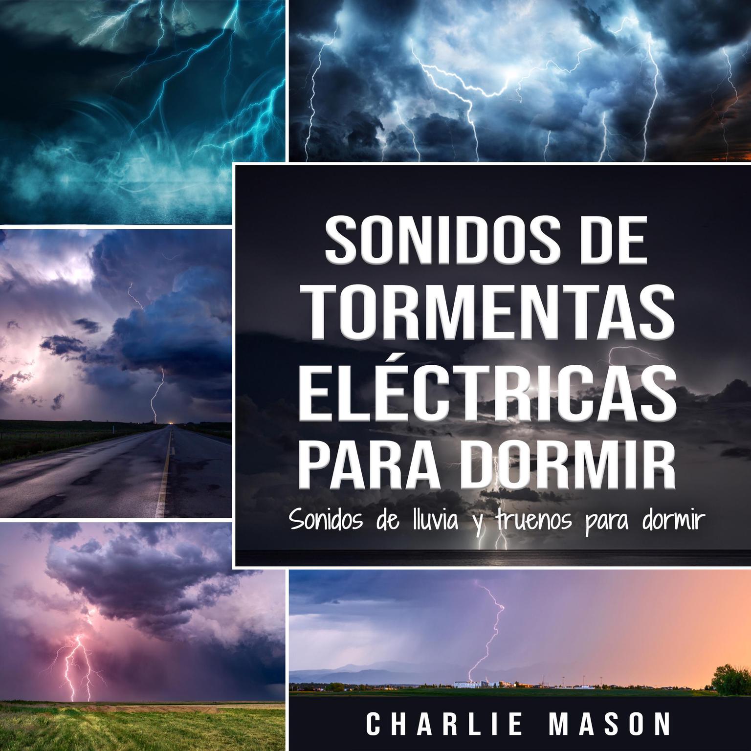 Sonidos de tormentas eléctricas para dormir: Sonidos de lluvia y truenos para dormir Audiobook, by Charlie Mason