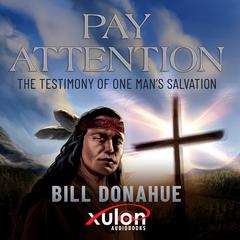 Pay Attention: The testimony of one mans salvation. Hebrews 13-2, Be not forgetful to entertain strangers: for thereby some have entertained angels unawares. Audiobook, by Bill Donahue