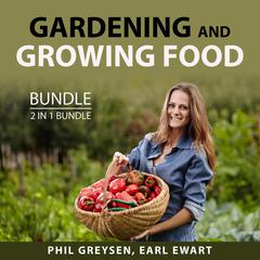Gardening and Growing Food Bundle, 2 in 1 bundle: Growing Season Audiobook, by Earl Ewart, Phil Greysen