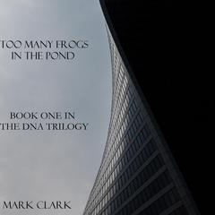 DNA Book 1 - Too Many Frogs in the Pond Audiobook, by Mark Clark
