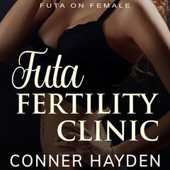 Futa Fertility Clinic: Futa on Female Audiobook, by Conner Hayden