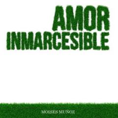Amor Inmarcesible Audiobook, by Moises Muñoz