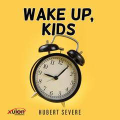 Wake Up, Kids Audiobook, by Hubert Severe